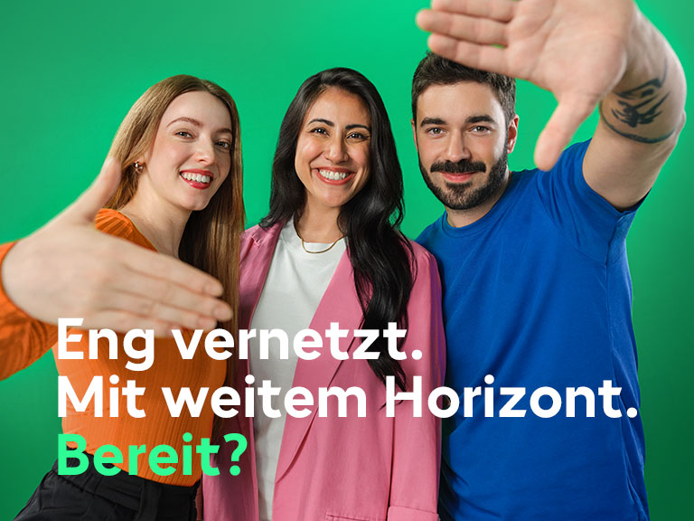 Zusammen zukunftsstark. Eng vernetzt. Mit weitem Horizont. Bereit?