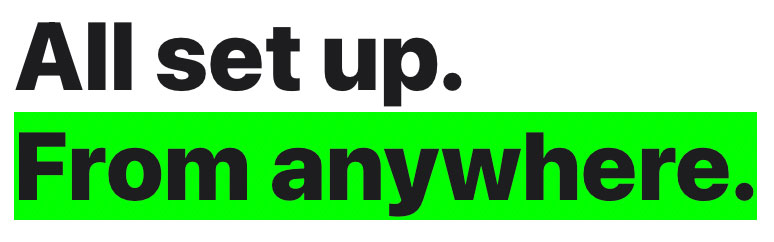 Apple Mac does that: All set up. From anywhere.