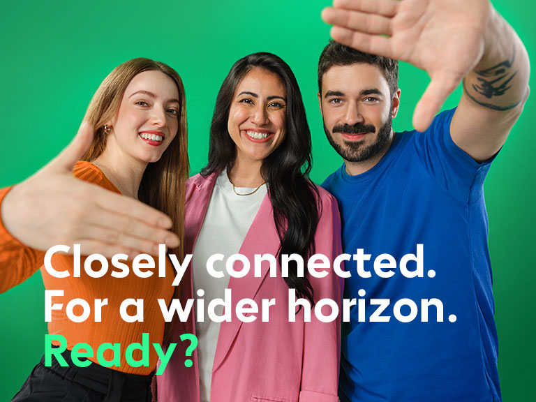 Strong together for the future. Closely connected. With broad horizons. Ready?