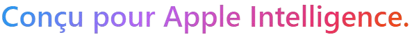 Conçu pour Apple Intelligence - FR