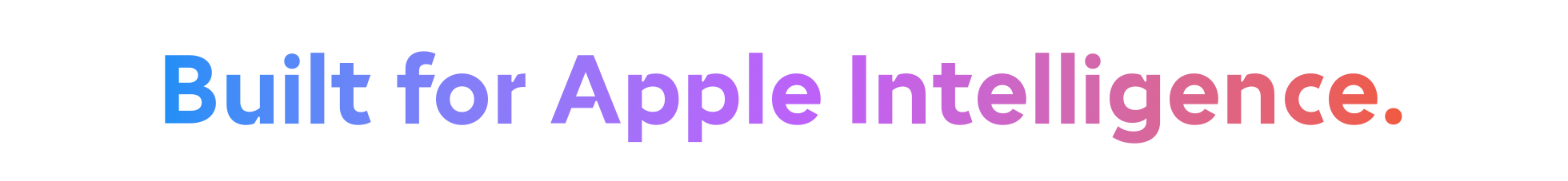Built for Apple Intelligence.