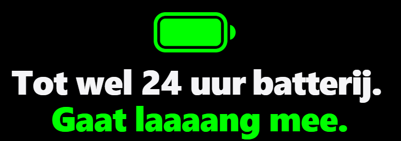 Tot wel 24 uur batterij. Gaat lang mee.